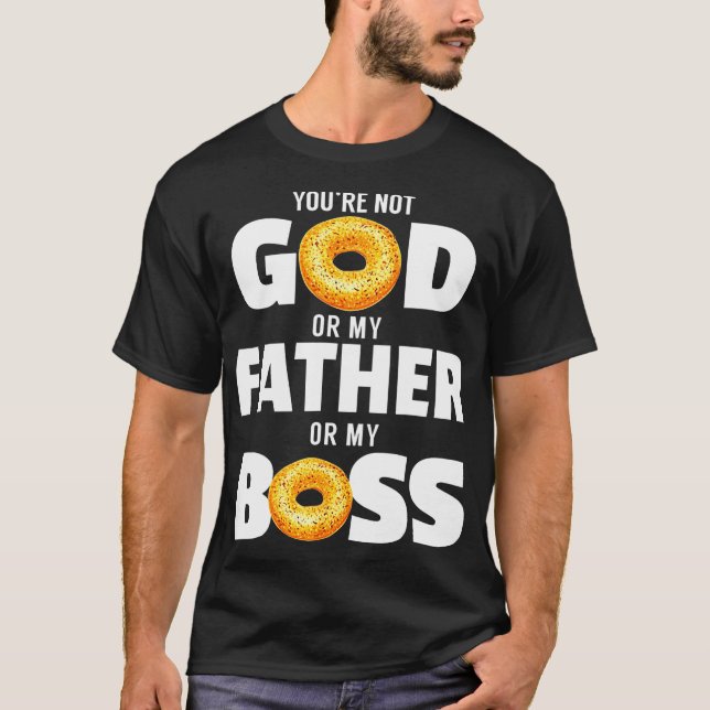 Du bist nicht Gott oder mein Vater oder mein Chef T-Shirt (Vorderseite)