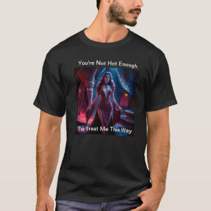 Du bist nicht heiß genug T-Shirt