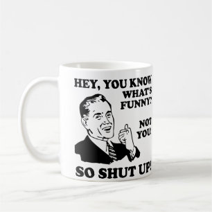 Du bist nicht lustig Halt den Mund Lustiger Becher Kaffeetasse