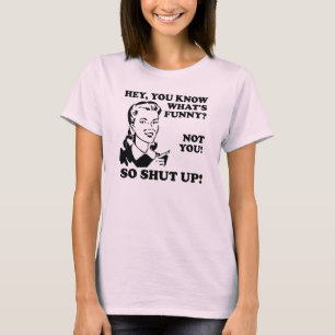 Du bist nicht lustig Halt den Mund Lustiger T-Shir T-Shirt