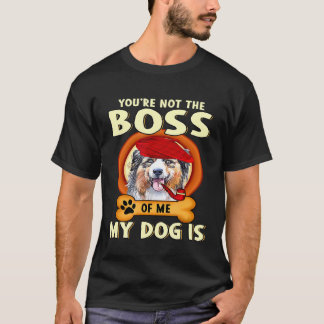 Du bist nicht mein Chef, mein Hund Australischer H T-Shirt