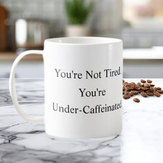 Du bist nicht müde, du bist unterkoffeiniert Tasse