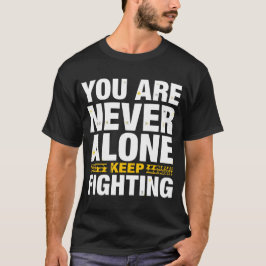 Du bist nie allein – Kämpfe weiter Inspirierend T-Shirt
