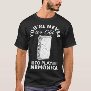 Du bist nie zu alt, um Harmonica zu spielen T-Shirt