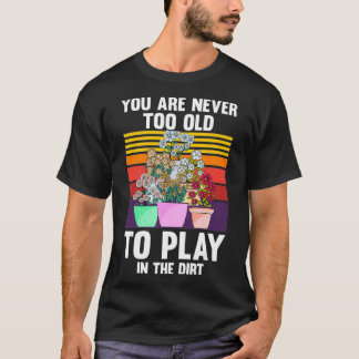 Du bist nie zu alt, um im Dreck zu spielen Motiv T-Shirt