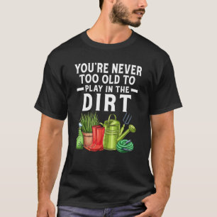 Du bist nie zu alt, um im Schattengarten zu spiele T-Shirt