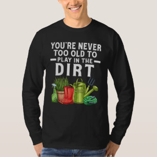 Du bist nie zu alt, um im Schattengarten zu spiele T-Shirt