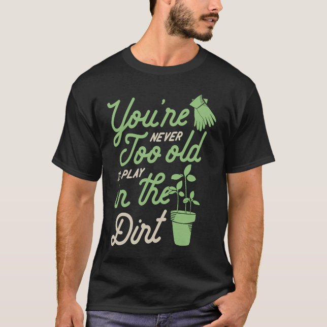 Du bist nie zu alt, um im Schattengarten zu spiele T-Shirt (Vorderseite)