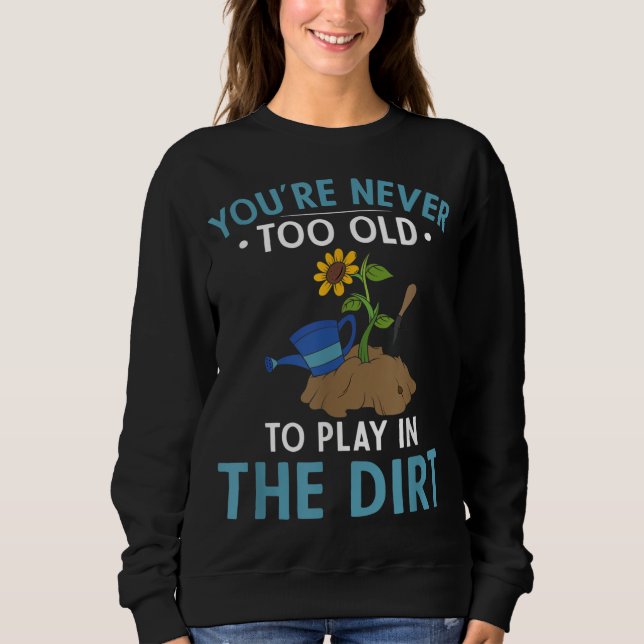 Du bist nie zu alt, um im Schmuckgarten zu spielen Sweatshirt (Vorderseite)