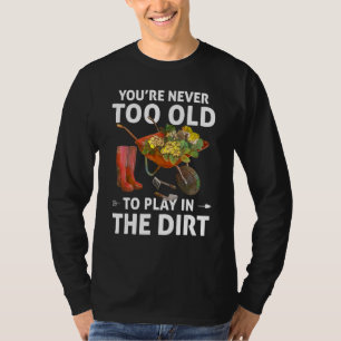 Du bist nie zu alt, um im Schmuckgarten zu spielen T-Shirt