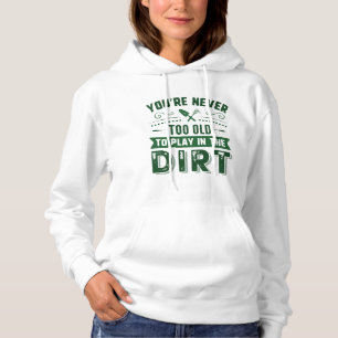 Du bist nie zu alt, um im Schmutz zu spielen Hoodie
