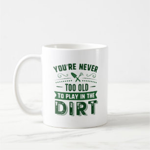 Du bist nie zu alt, um im Schmutz zu spielen Kaffeetasse