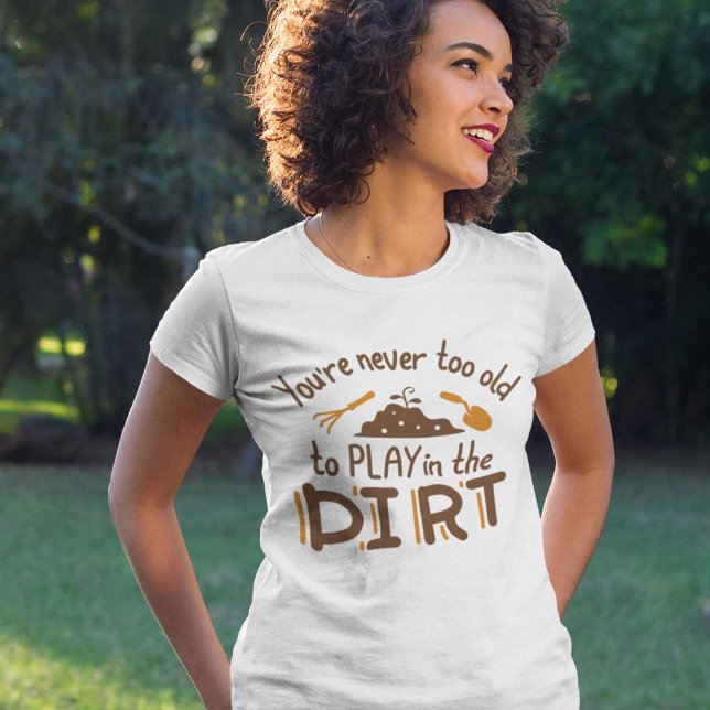 Du bist nie zu alt, um im Schmutz zu spielen T-Shirt (Von Creator hochgeladen)