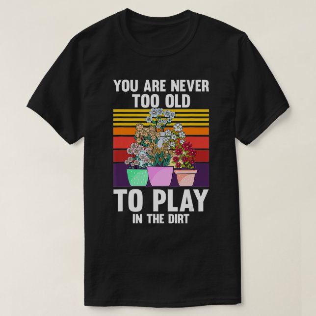 Du bist nie zu alt, um im Schmutz zu spielen T-Shirt (Design vorne)