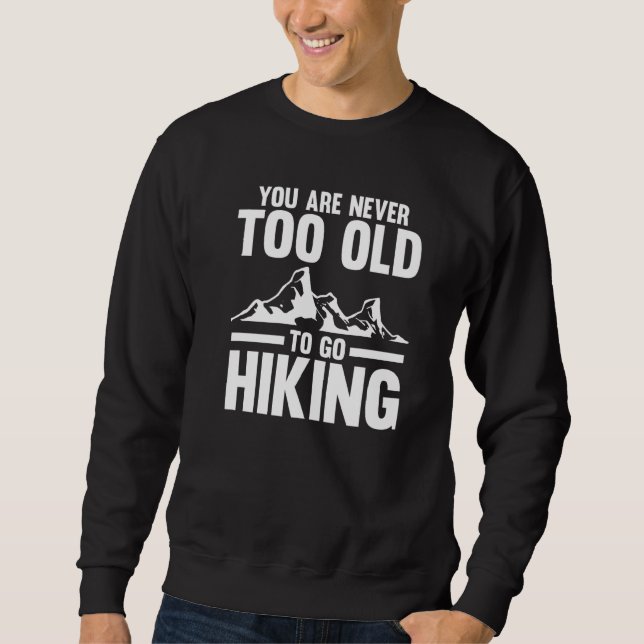 Du bist nie zu alt, um Wandertouren zu machen Sweatshirt (Vorderseite)