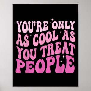 Du bist nur so cool, wie du Leute groovy behandels Poster