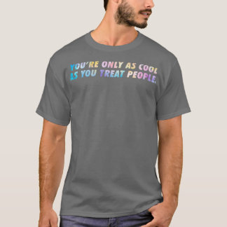 Du bist nur so Hübsch wie du Leckerei Menschen T-Shirt