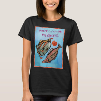 Du bist O-fisch-lich mein Favorit T-Shirt