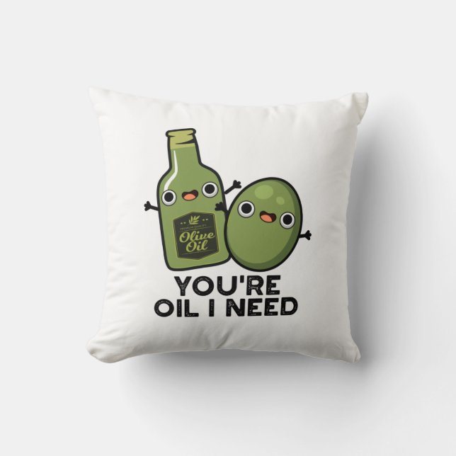Du bist Öl, das ich brauche Funny Oliven Pun Kissen (Vorderseite)