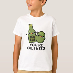 Du bist Öl, das ich brauche Funny Oliven Pun T-Shirt