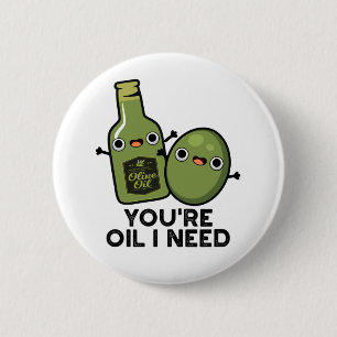 Du bist Öl, das ich Niedlichen Olivenölpuin brauch Button