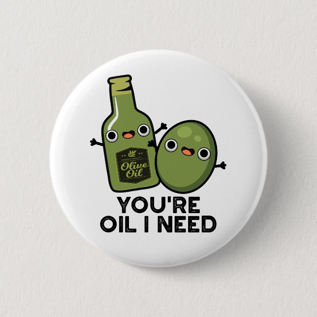 Du bist Öl, das ich Niedlichen Olivenölpuin brauch Button (Vorderseite)