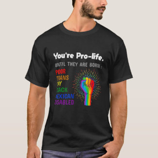 Du bist pro Life, bis sie als schwuler Stolz LGBT  T-Shirt