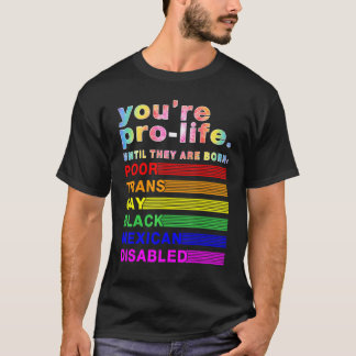 Du bist pro Life, bis sie arm, transsexuell und sc T-Shirt