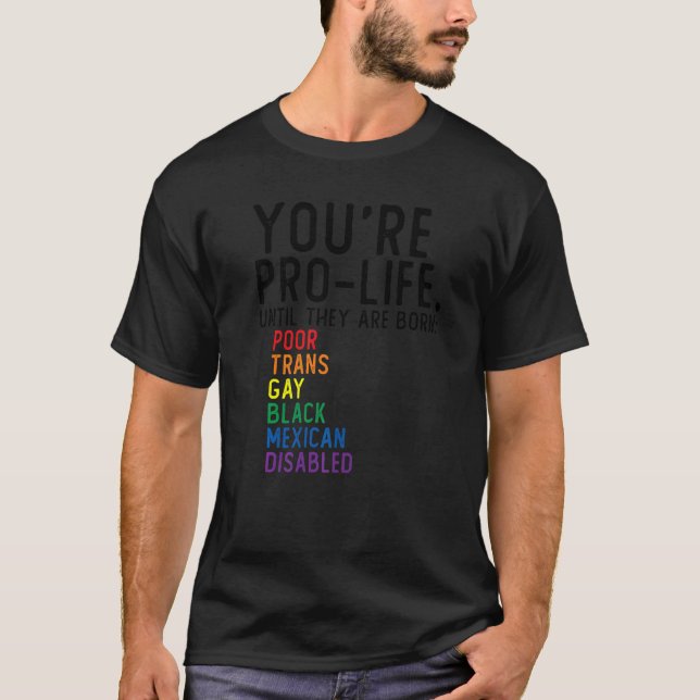 Du bist Prolife, bis sie Geboren arm sind. T-Shirt (Vorderseite)