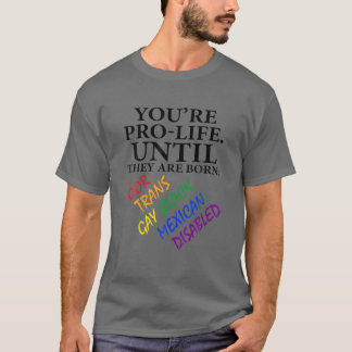 Du bist Prolife, bis sie Geboren arm sind. T-Shirt