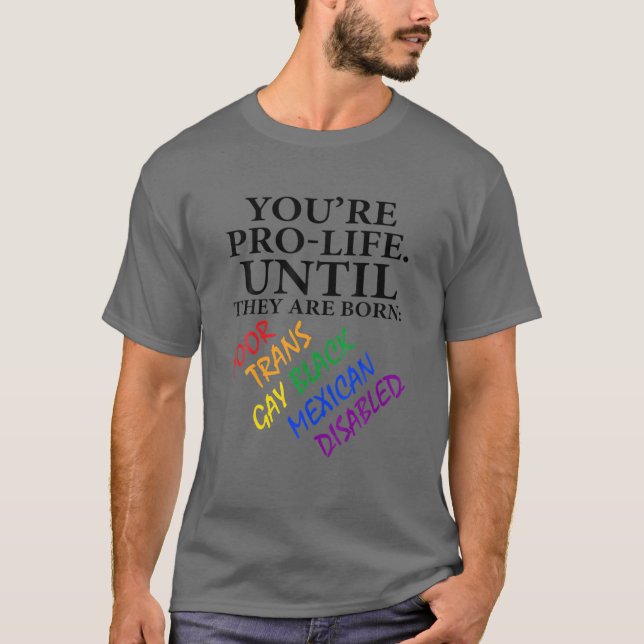 Du bist Prolife, bis sie Geboren arm sind. T-Shirt (Vorderseite)