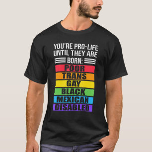 Du bist Prolife, bis sie Geboren arm sind. T-Shirt