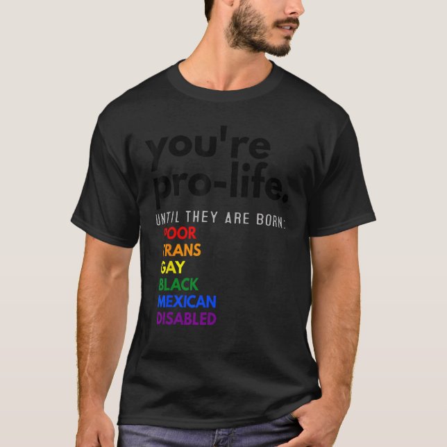 Du bist Prolife, bis sie Geboren arm sind. T-Shirt (Vorderseite)
