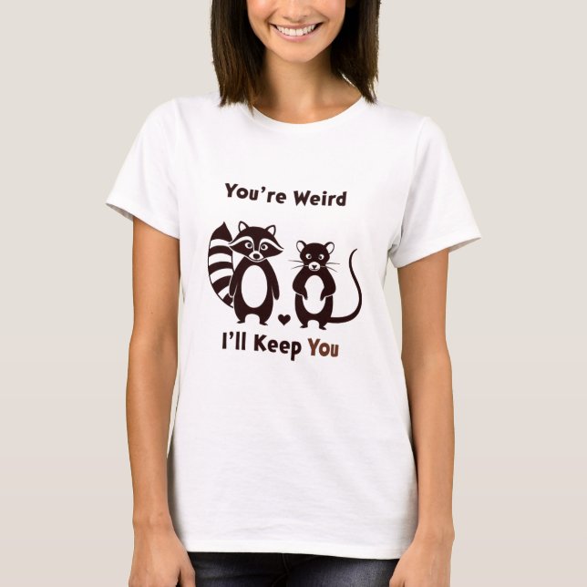 Du bist seltsam, ich behalte dich T-Shirt (Vorderseite)