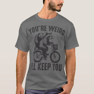 Du bist seltsam, ich behalte dich T-Shirt