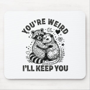 Du bist seltsam, ich behalte dich Waschbär Opossum Mousepad