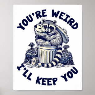 Du bist seltsam, ich werde dich Waschbär Opossum V Poster