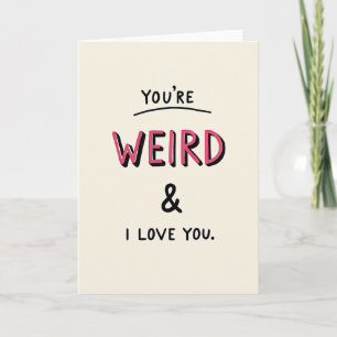 Du bist seltsam und ich liebe dich Karte