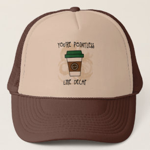Du bist sinnlos - wie Decaf Spaß Tasse Truckerkappe