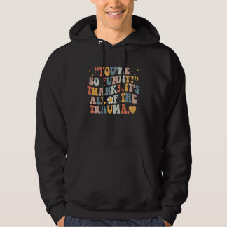 Du bist so Danke Es ist all das Trauma 1 Hoodie