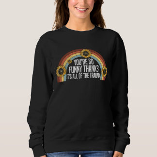Du bist so Danke, es ist all das Trauma, das sagt Sweatshirt