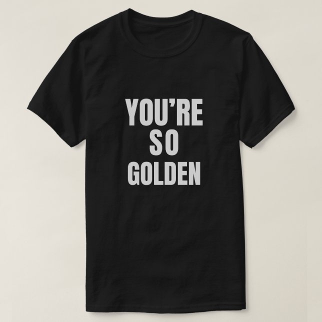 Du bist so golden T-Shirt (Design vorne)