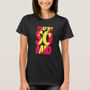 Du bist so Mid Teen Gamer Slang Cool schnell T-Shirt