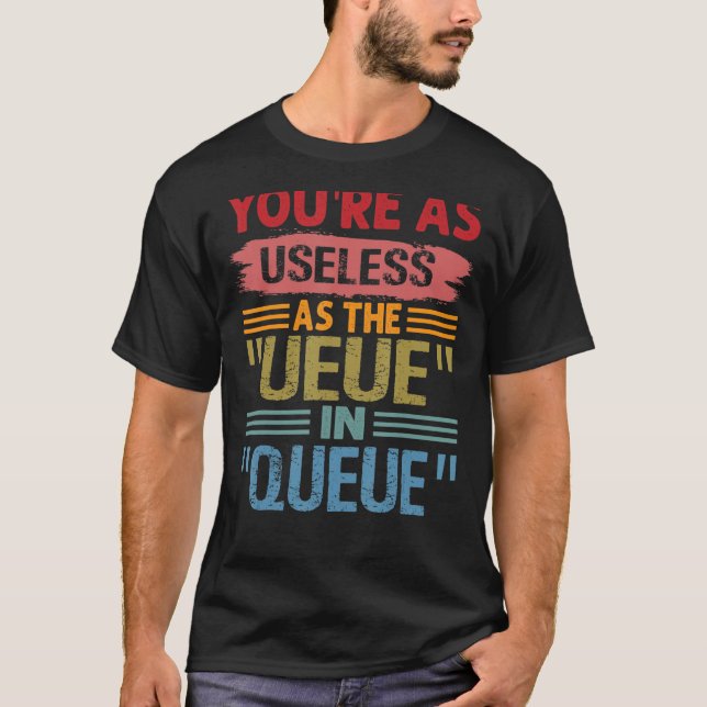 Du bist so nutzlos wie die EU in QUEUE sarkastisch T-Shirt (Vorderseite)