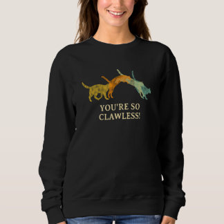 Du bist so ohne Krallen Katze Kätzchen Humor Sweatshirt