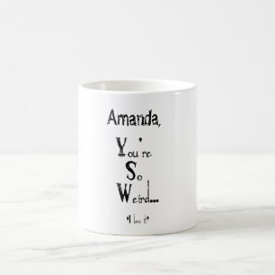 Du bist so seltsame, anpassbare Tasse