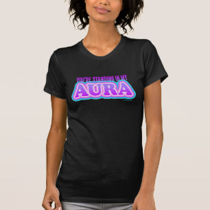 Du bist Stehend in meinem Aura Funny Sarcastic Yog T-Shirt
