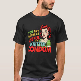 Du bist ungefähr so nützlich wie ein gestricktes K T-Shirt