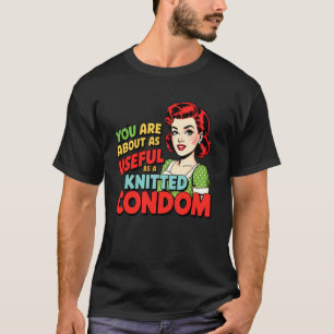 Du bist ungefähr so nützlich wie ein gestricktes K T-Shirt