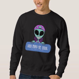 Du bist vielleicht cool, aber du wirst nie ALIEN C Sweatshirt